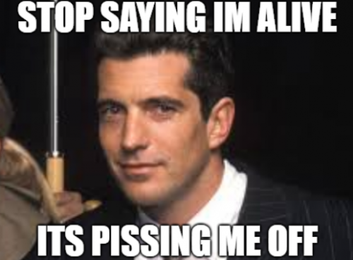 JFK_jr_Stop_Saying_Im_Alive.png
