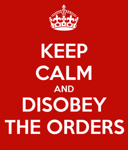 Keep_Calm_And_Disobey_The_Orders.png