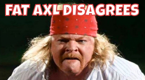 Fat_Axl_Disagrees.png