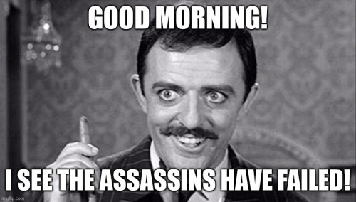 Good_Morning_Assassins_Have_Failed.jpg