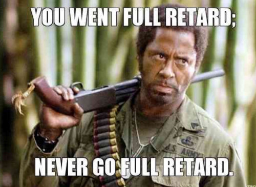 Never_Go_Full_Retard.jpg