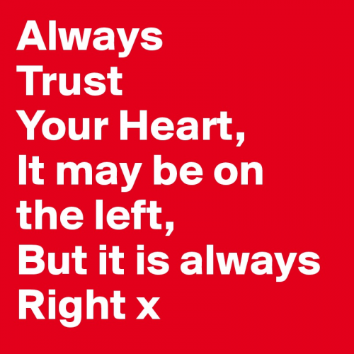 Always-Trust-Your-Heart-It-may-be-on-the-left-But.png