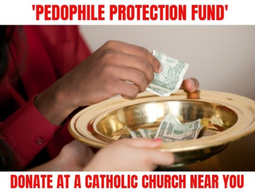 pedophile_protection_fund_donate_at_a_catholic_church_near_you.jpg