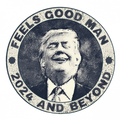 Trump_Feels_Good_Man_2024_And_Beyond.png