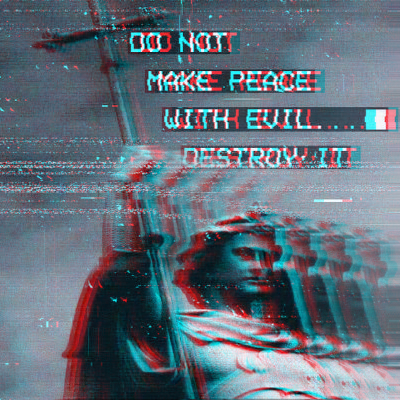 Do_Not_Make_Peace_With_Evil_Destroy_It.jpg