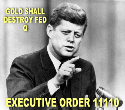 Q_Gold_Shall_Destroy_The_FED_EO11110_JFK.jpg