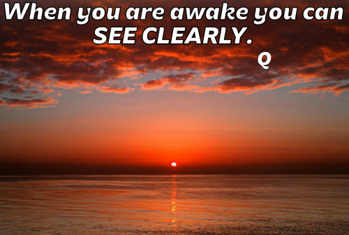 Q_When_You_Are_Awake_You_Can_See_Clearly.jpg